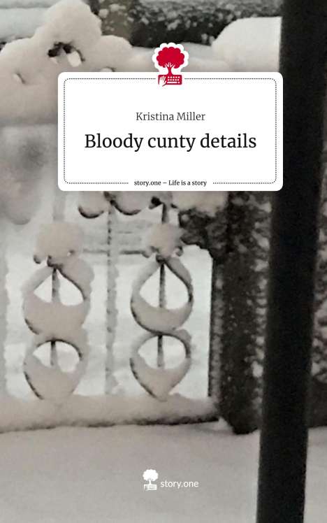 Kristina Miller: Bloody cunty details. Life is a Story - story.one, Buch