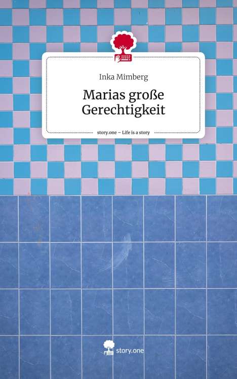 Inka Mimberg: Marias große Gerechtigkeit. Life is a Story - story.one, Buch