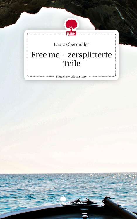 Laura Obermöller: Free me - zersplitterte Teile. Life is a Story - story.one, Buch