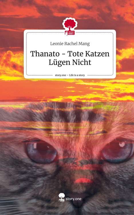 Leonie Rachel Mang: Thanato - Tote Katzen Lügen Nicht. Life is a Story - story.one, Buch