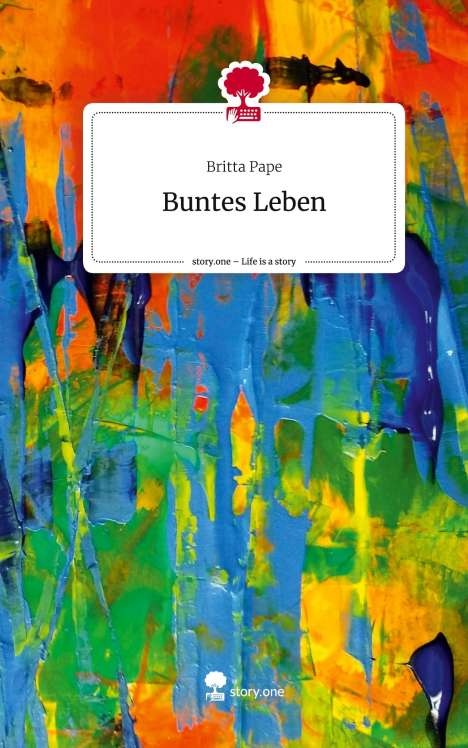 Britta Pape: Buntes Leben. Life is a Story - story.one, Buch