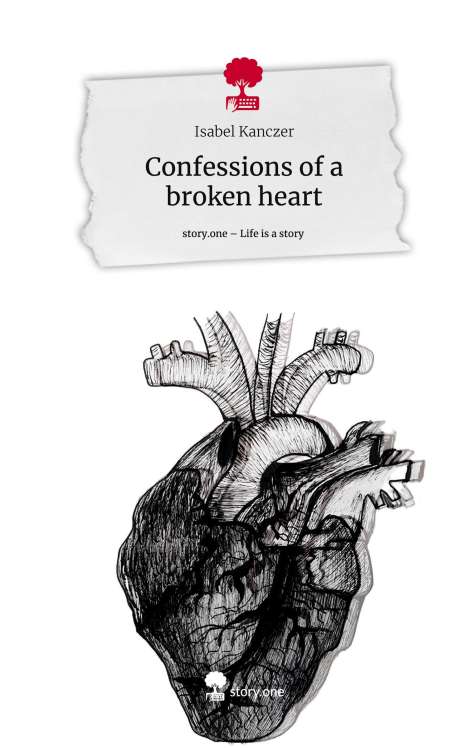 Isabel Kanczer: Confessions of a broken heart. Life is a Story - story.one, Buch