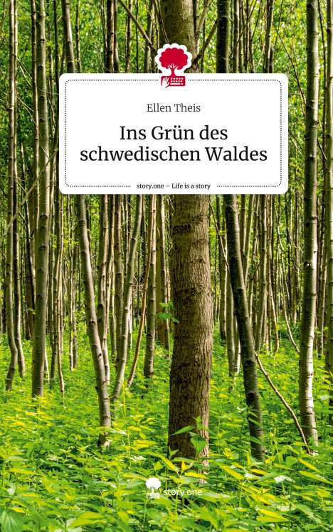 Ellen Theis: Ins Grün des schwedischen Waldes. Life is a Story - story.one, Buch