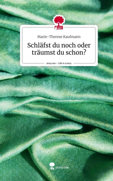 Marie-Therese Kaufmann: Schläfst du noch oder träumst du schon?. Life is a Story - story.one, Buch