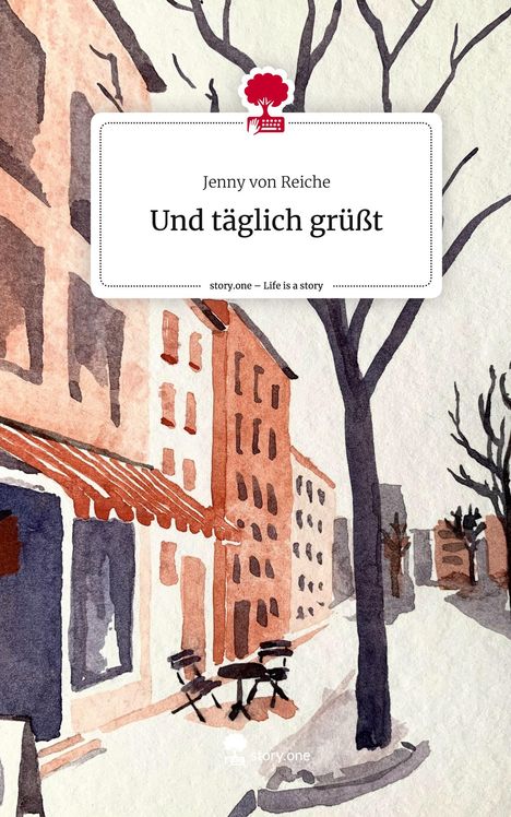 Jenny von Reiche: Und täglich grüßt. Life is a Story - story.one, Buch