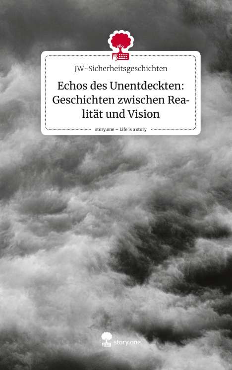 JW-Sicherheitsgeschichten: Echos des Unentdeckten: Geschichten zwischen Realität und Vision. Life is a Story - story.one, Buch