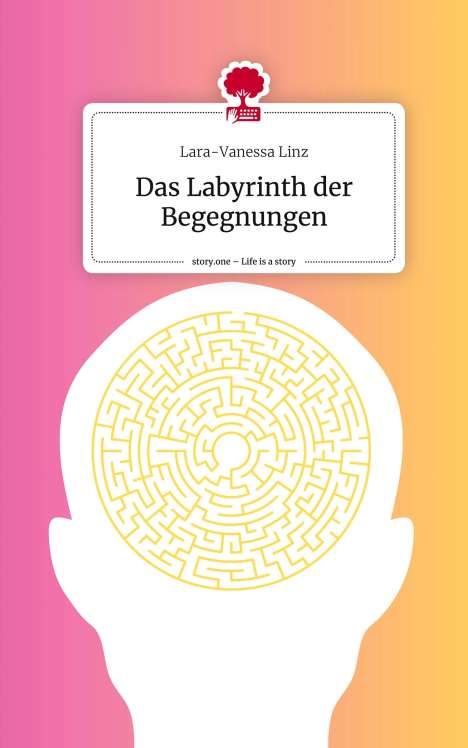 Lara-Vanessa Linz: Das Labyrinth der Begegnungen. Life is a Story - story.one, Buch