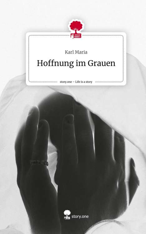 Karl Maria: Hoffnung im Grauen. Life is a Story - story.one, Buch