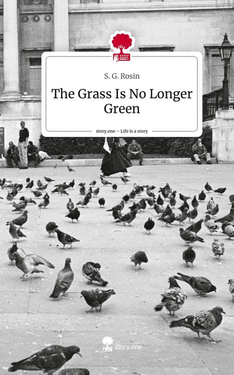 S. G. Rosin: The Grass Is No Longer Green. Life is a Story - story.one, Buch
