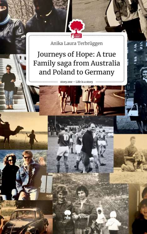 Anika Laura Terbrüggen: Journeys of Hope: A true Family saga from Australia and Poland to Germany. Life is a Story - story.one, Buch