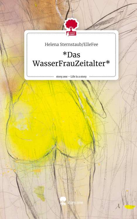Helena Sternstaub/ElleFee: *Das WasserFrauZeitalter*. Life is a Story - story.one, Buch