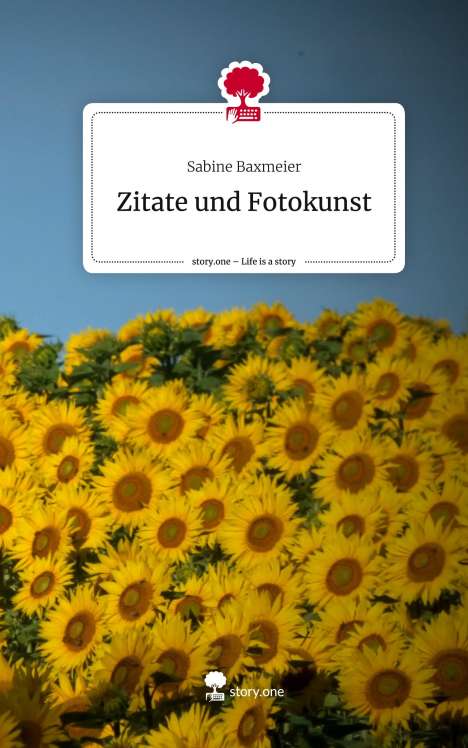 Sabine Baxmeier: Zitate und Fotokunst. Life is a Story - story.one, Buch