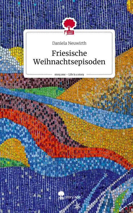 Daniela Neuwirth: Friesische Weihnachtsepisoden. Life is a Story - story.one, Buch