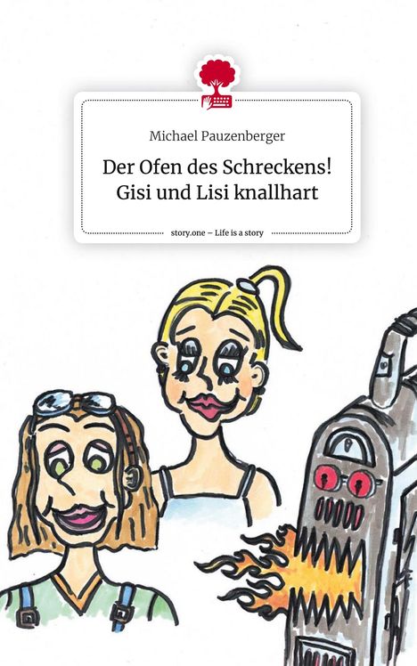Michael Pauzenberger: Der Ofen des Schreckens! Gisi und Lisi knallhart. Life is a Story - story.one, Buch