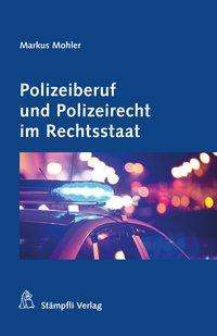 Markus Mohler: Polizeiberuf und Polizeirecht im Rechtsstaat, Buch