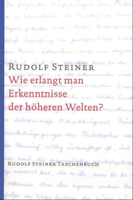 Rudolf Steiner: Wie erlangt man Erkenntnisse der höheren Welten?, Buch