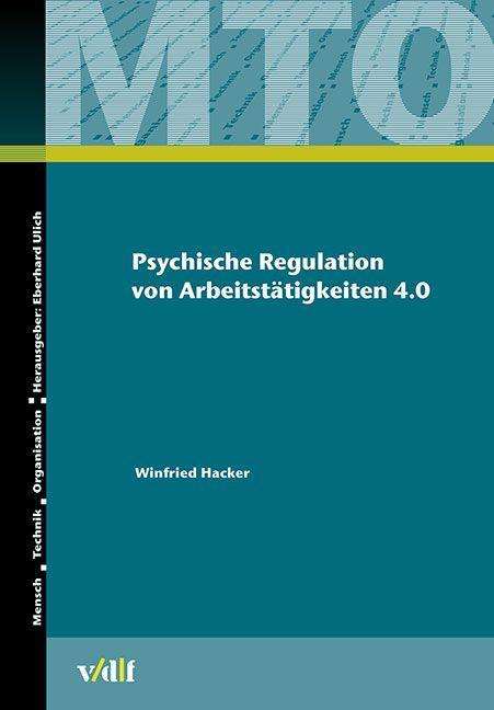 Winfried Hacker: Hacker, W: Psychische Regulation von Arbeitstätigkeiten 4.0, Buch