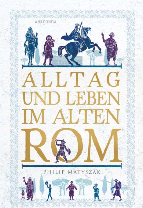 Philip Matyszak: Matyszak, P: Alltag und Leben im Alten Rom, Buch