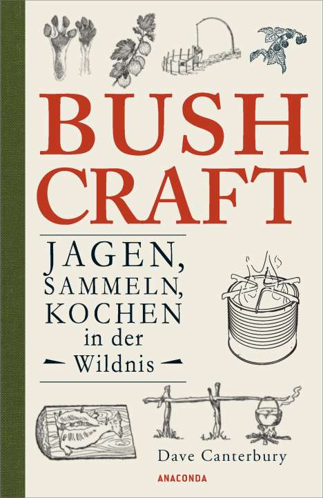 Dave Canterbury: Bushcraft - Jagen, Sammeln, Kochen in der Wildnis (Überlebenstechniken, Survival), Buch