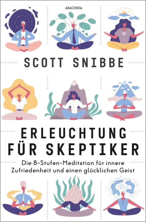 Scott Snibbe: Erleuchtung für Skeptiker. Die 8-Stufen-Meditation für innere Zufriedenheit und einen glücklichen Geist, Buch