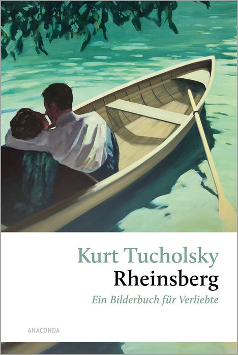 Texte: "Kurt Tucholsky, Rheinsberg, Ein Bilderbuch für Verliebte." Illustration: Ein Paar sitzt in einem Ruderboot.