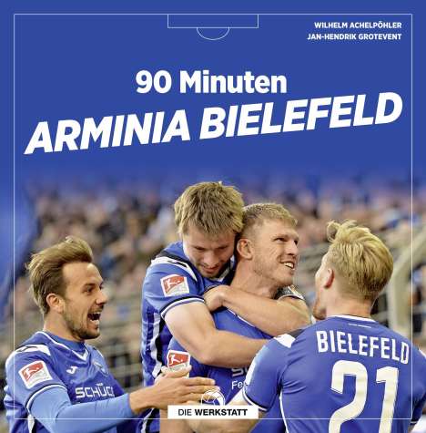 Wilhelm Achelpöhler: 90 Minuten Arminia Bielefeld, Buch