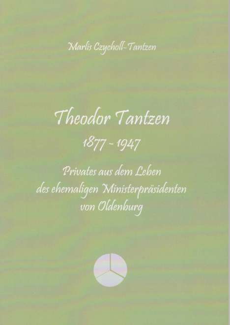 Marlis Czycholl-Tantzen: Czycholl-Tantzen, M: Theodor Tantzen 1877 - 1947, Buch