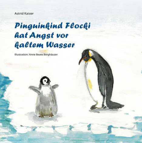 Astrid Kaiser: Pinguinkind Flocki hat Angst vor kaltem Wasser, Buch