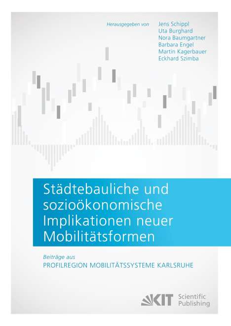 Städtebauliche und sozioökonomische Implikationen neuer Mobilitätsformen. Beiträge aus: Profilregion Mobilitätssysteme Karlsruhe, Buch