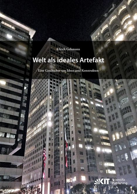 Ulrich Gehmann: Welt als ideales Artefakt ¿ Eine Geschichte von Ideen und Konstrukten, Buch