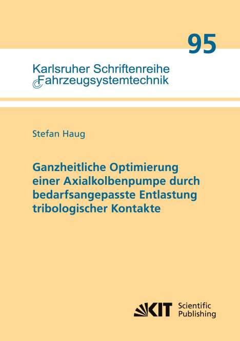 Stefan Haug: Ganzheitliche Optimierung einer Axialkolbenpumpe durch bedarfsangepasste Entlastung tribologischer Kontakte, Buch