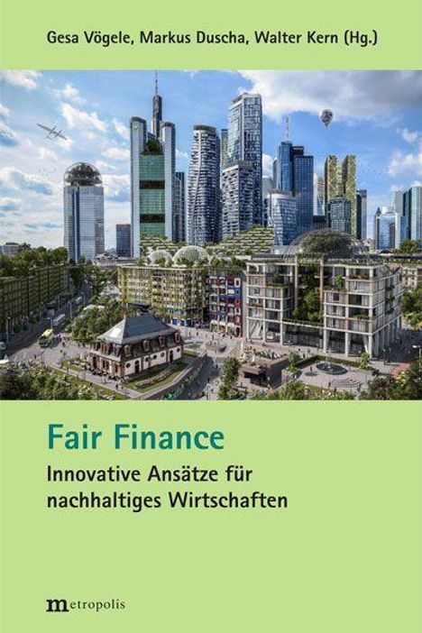 Gesa Vögele, Markus Duscha, Walter Kern (Hg.), Fair Finance: Innovative Ansätze für nachhaltiges Wirtschaften. Moderne Stadtansicht.