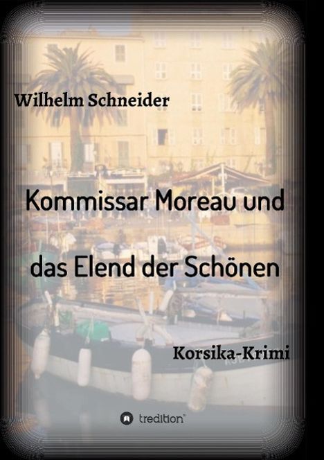 Wilhelm Schneider: Kommissar Moreau und das Elend der Schönen, Buch