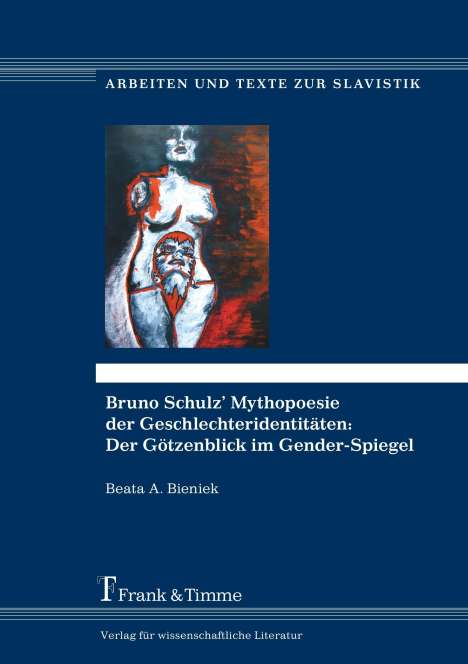 Beata A. Bieniek: Bruno Schulz¿ Mythopoesie der Geschlechteridentitäten: Der Götzenblick im Gender-Spiegel, Buch