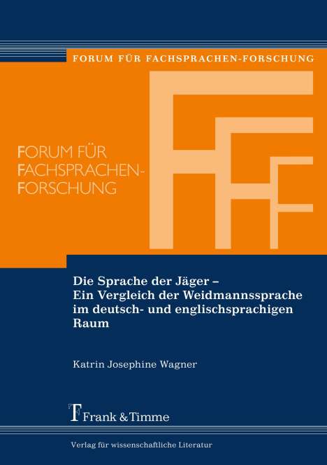 Katrin Josephine Wagner: Die Sprache der Jäger ¿ Ein Vergleich der Weidmannssprache im deutsch- und englischsprachigen Raum, Buch