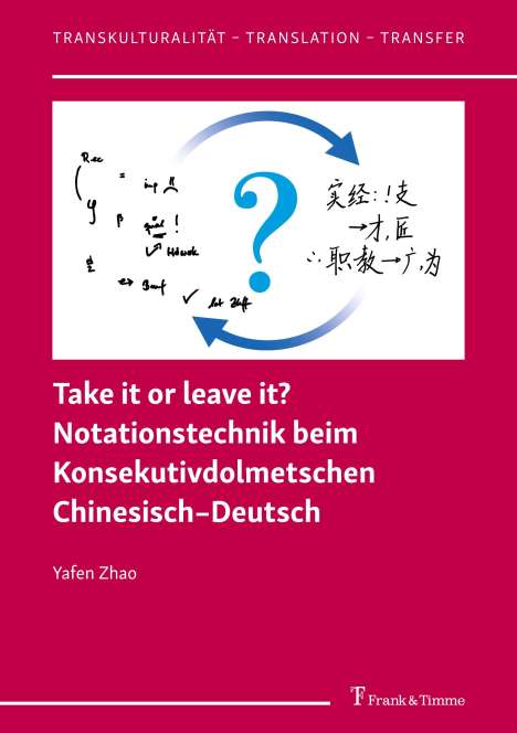 Yafen Zhao: Take it or leave it? Notationstechnik beim Konsekutivdolmetschen Chinesisch¿Deutsch, Buch
