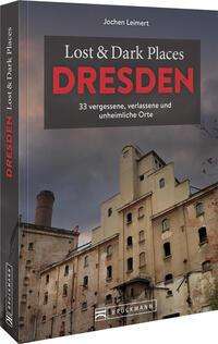 Jochen Leimert: Lost &amp; Dark Places Dresden und Umgebung, Buch