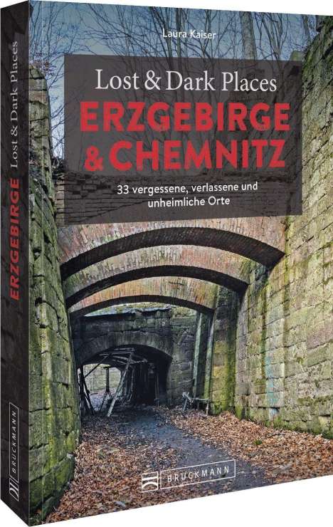 Laura Kaiser: Lost &amp; Dark Places Erzgebirge u. Chemnitz, Buch
