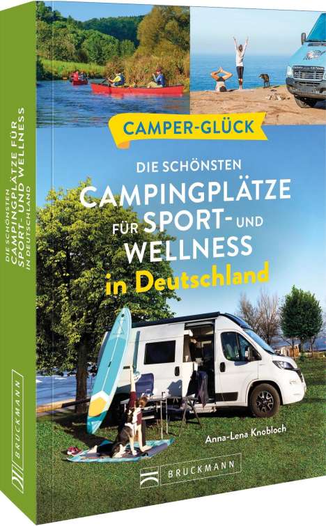 Anna-Lena Knobloch: Camperglück Die schönsten Campingplätze für Sport - und Wellnessfans in Deutschland, Buch