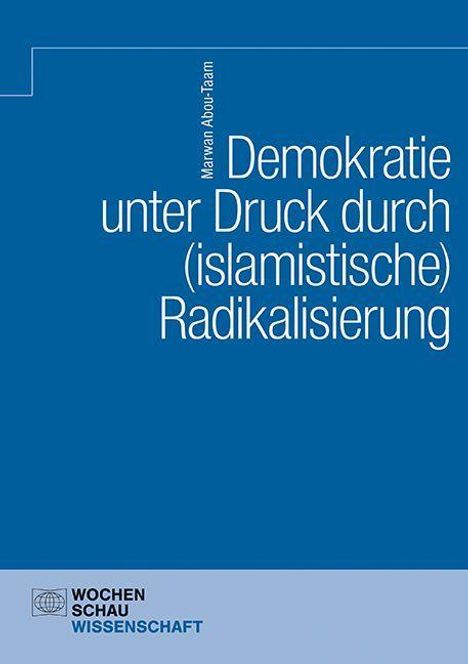 „Demokratie unter Druck durch (islamistische) Radikalisierung“ von Marwan Abou-Taam. 
Blauer Hintergrund, schlichtes Design.