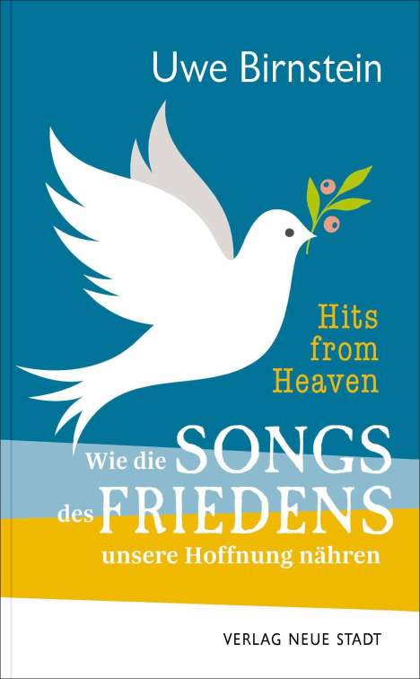 Uwe Birnstein: Hits from Heaven: Wie die SONGS DES FRIEDENS unsere Hoffnung nähren, Buch