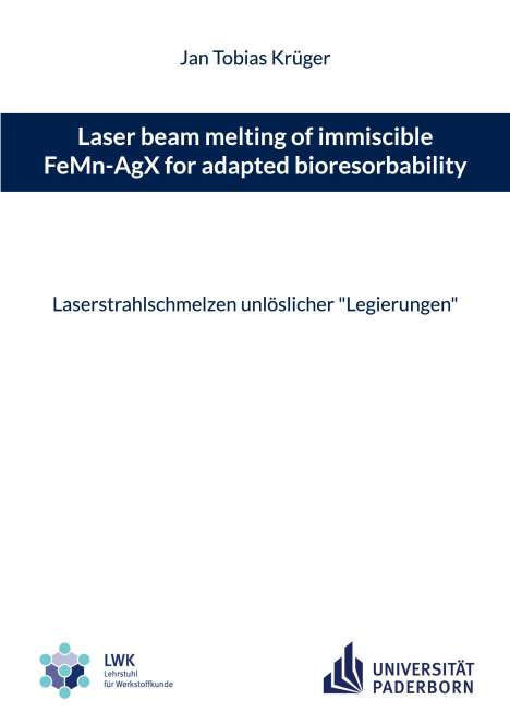 Jan Tobias Krüger: Laser beam melting of immiscible FeMn-AgX for adapted bioresorbability, Buch