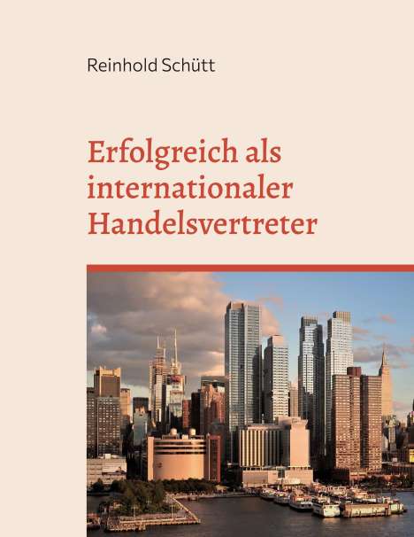 Reinhold Schütt: Erfolgreich als internationaler Handelsvertreter, Buch