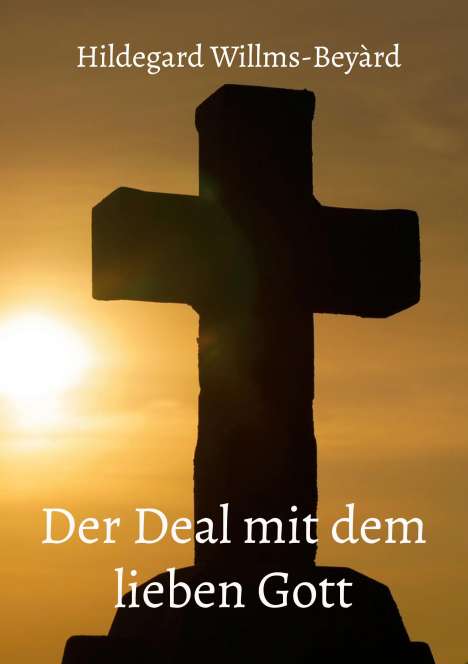 Hildegard Willms-Beyàrd: Der Deal mit dem lieben Gott, Buch
