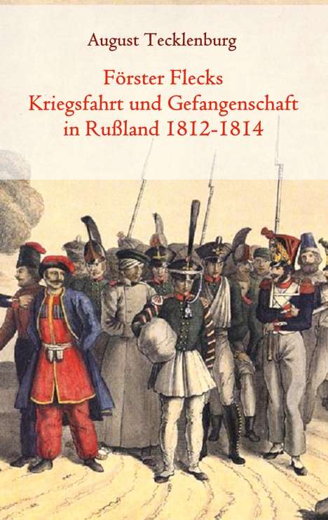 Förster Flecks Kriegsfahrt und Gefangenschaft in Rußland 1812-1814, Buch