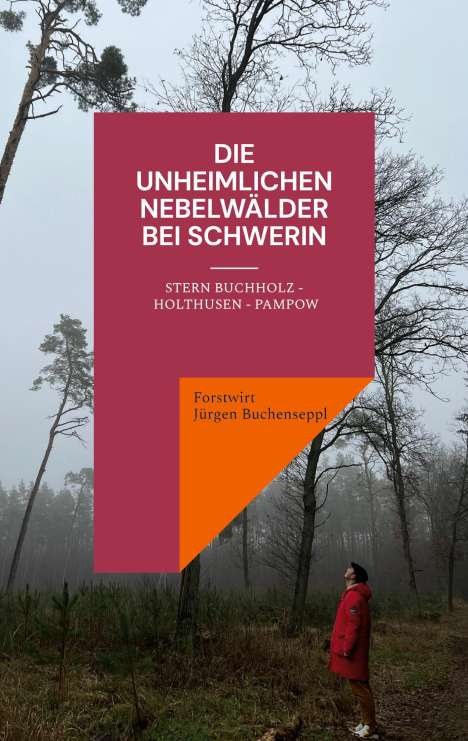 Forstwirt Jürgen Buchenseppl: Die unheimlichen Nebelwälder bei Schwerin, Buch
