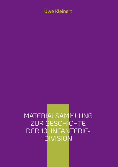 Uwe Kleinert: Materialsammlung zur Geschichte der 10. Infanterie-Division, Buch
