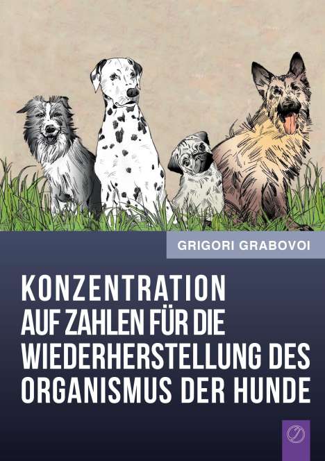 Grigori Grabovoi: Konzentration auf Zahlen für die Wiederherstellung des Organismus der Hunde, Buch