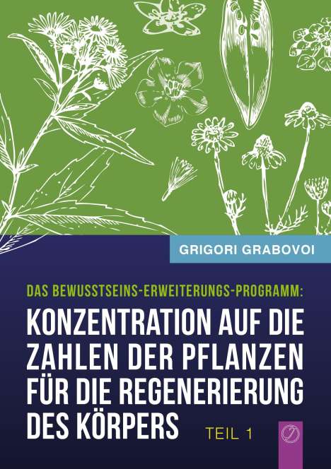 Grigori Grabovoi: Konzentration auf die Zahlen der Pflanzen für die Regenerierung des Körpers - TEIL 1, Buch