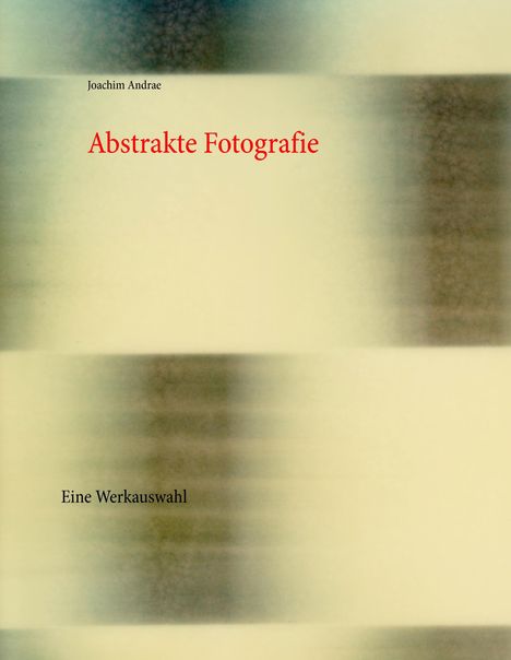 Joachim Andrae: Abstrakte Fotografie, Buch